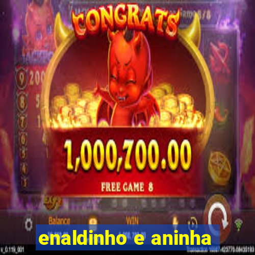 enaldinho e aninha